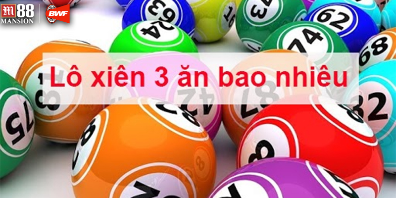 Lô Xiên 3 ăn bao nhiêu? Giải thưởng lớn khi trúng lô xiên 3